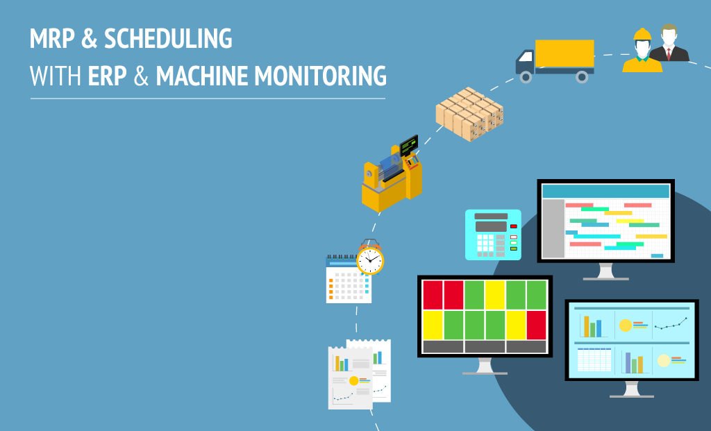 Material Requirement Planning (MRP) and Scheduling with ERP and Machine Monitoring