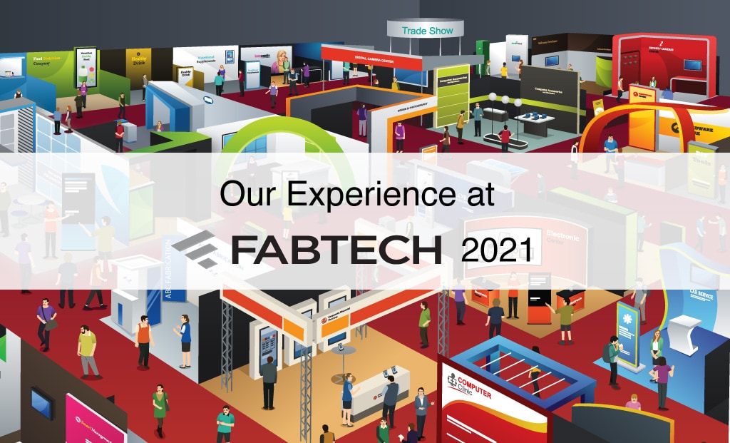 Our Experience at Fabtech 2021 after a Covid-19 induced 2 Year Gap